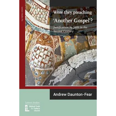 Were They Preaching 'Another Gospel'? Justification By Faith in the Second Century