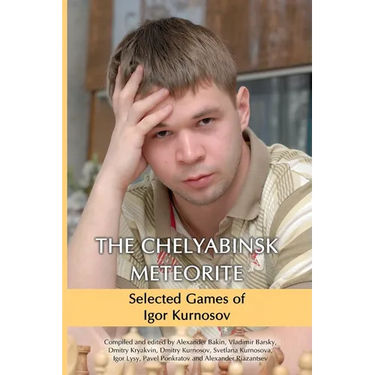 The Chelyabinsk Meteorite: Selected Games of Igor Kurnosov