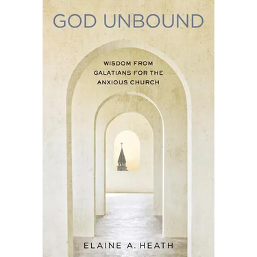 God Unbound: Wisdom from Galatians for the Anxious Church