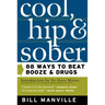 Cool, Hip & Sober: 88 Ways to Beat Booze and Drugs