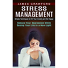 Stress Management: Simple Techniques to Kill Your Anxiety and Be Happy (Reduce Your Depression While Seeing Your Life in a New Light)
