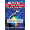 Astro Boy and Anime Come to the Americas: An Insider's View of the Birth of a Pop Culture Phenomenon
