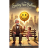 The Smiley Face Balloon: A beautifully illustrated story about kindness, connection, and the light we leave behind.
