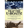 Trap the U-Boats!--The Zeebrugge Raid April 23rd 1918 by Alfred F. B. Carpenter & The Zeebrugge Raid a Short Account by Arthur H. Pollen