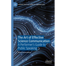 The Art of Effective Science Communication: A Performer's Guide to Public Speaking