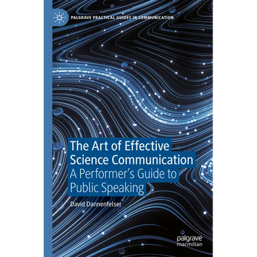 The Art of Effective Science Communication: A Performer's Guide to Public Speaking