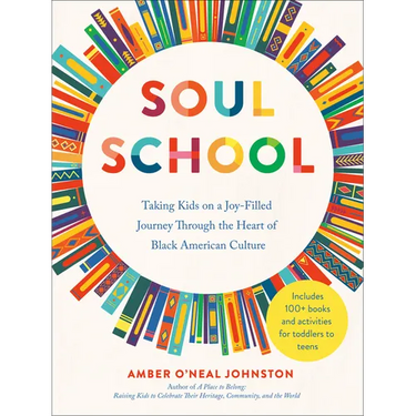Soul School: Taking Kids on a Joy-Filled Journey Through the Heart of Black American Culture