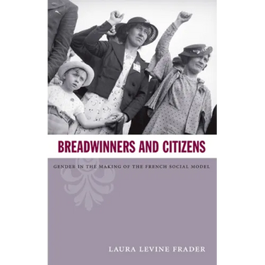 Breadwinners and Citizens: Gender in the Making of the French Social Model