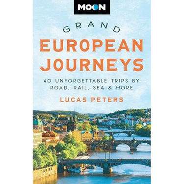 Moon Grand European Journeys: 40 Unforgettable Trips by Road, Rail, Sea & More