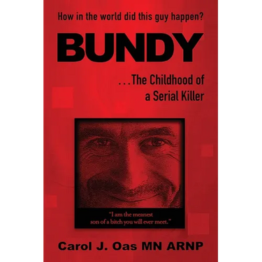 BUNDY . . . The Childhood of a Serial Killer: How in the world did this guy happen?