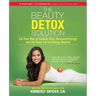 The Beauty Detox Solution: Eat Your Way to Radiant Skin, Renewed Energy and the Body You've Always Wanted