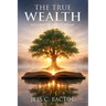 The True Wealth: Discovering the Richness of Wisdom