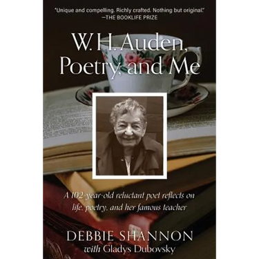 W. H. Auden, Poetry, and Me: A 102-Year-Old Reluctant Poet Reflects on Life, Poetry, and Her Famous Teacher