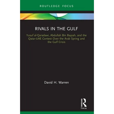 Rivals in the Gulf: Yusuf Al-Qaradawi, Abdullah Bin Bayyah, and the Qatar-Uae Contest Over the Arab Spring and the Gulf Crisis