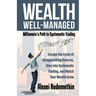 Wealth Well-Managed: Millionaire's Path to Systematic Trading: Escape the Cycle of Disappointing Returns, Dive into Systematic Trading, and Watch Your