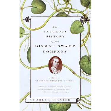 The Fabulous History of the Dismal Swamp Company: A Story of George Washington's Times