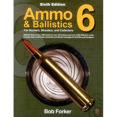 Ammo & Ballistics 6: For Hunters, Shooters, and Collectors