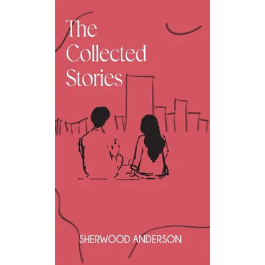 The Collected Stories of Sherwood Anderson