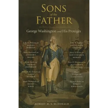 Sons of the Father: George Washington and His Protégés