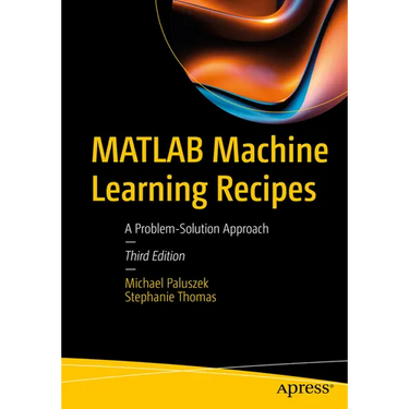 MATLAB Machine Learning Recipes: A Problem-Solution Approach