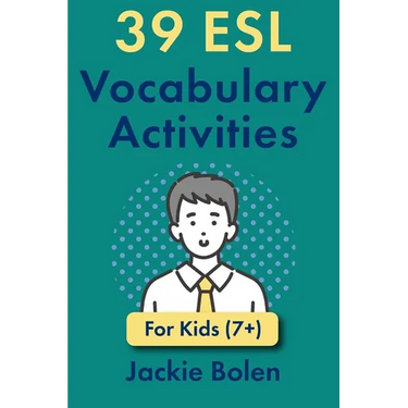 39 ESL Vocabulary Activities: For Kids (7+)