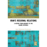 Iran's Regional Relations: A History from Antiquity to the Islamic Republic