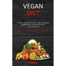 Vegan Diet: Over 60 Delightful Low Carb Vegetarian Recipes for a Better Body and a Healthier You (Easy Ketogenic Vegetarian Cookbook)