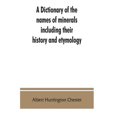 A dictionary of the names of minerals including their history and etymology