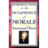 Introduction to the Metaphysic of Morals: Foundations of Moral Law and Ethical Duty