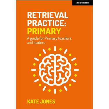 Retrieval Practice Primary: A Guide for Primary Teachers and Leaders