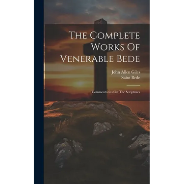 The Complete Works Of Venerable Bede: Commentaries On The Scriptures