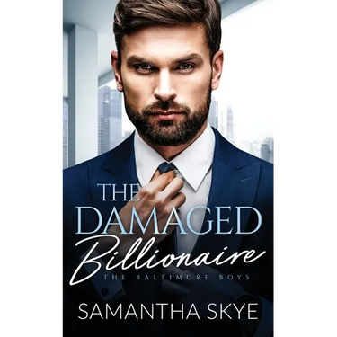 The Damaged Billionaire: A Second Chance Billionaire Romance