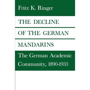 The Decline of the German Mandarins: The German Academic Community, 1890-1933