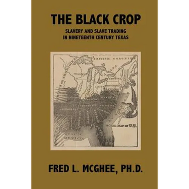 The Black Crop: Slavery and Slave Trading in Nineteenth Century Texas