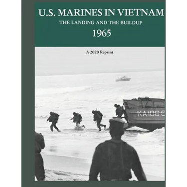 U.S. Marines in Vietnam the Landing and the Buildup 1965: A 2020 Reprint