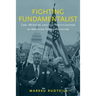 Fighting Fundamentalist: Carl McIntire and the Politicization of American Fundamentalism