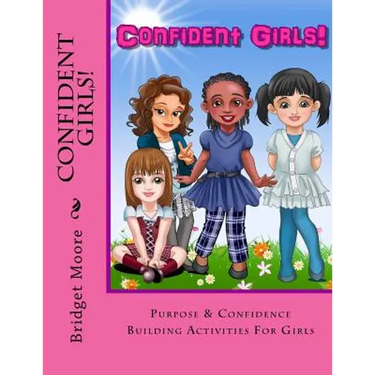 Confident Girls!: Confidence & Purpose Building Activities for Girls
