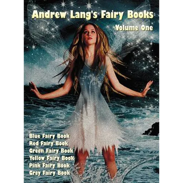 Andrew Lang's Fairy Books, Volume 1 (Illustrated and Unabridged): Blue Fairy Book, Red Fairy Book, Green Fairy Book, Yellow Fairy Book, Pink Fairy Boo