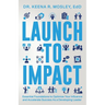 Launch to Impact: : Essential Foundations to Optimize Your Influence and Accelerate Success as a Developing Leader