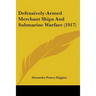 Defensively-Armed Merchant Ships And Submarine Warfare (1917)