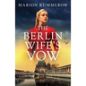 The Berlin Wife's Vow: Absolutely gripping and emotional WW2 historical fiction