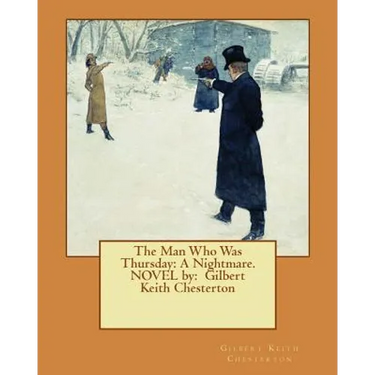 The Man Who Was Thursday: A Nightmare. NOVEL by: Gilbert Keith Chesterton