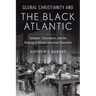 Global Christianity and the Black Atlantic: Tuskegee, Colonialism, and the Shaping of African Industrial Education