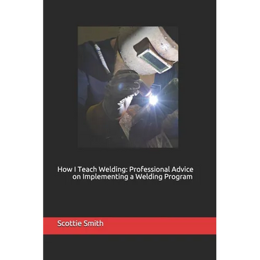 How I Teach Welding: Professional Advice on Implementing a Welding Program
