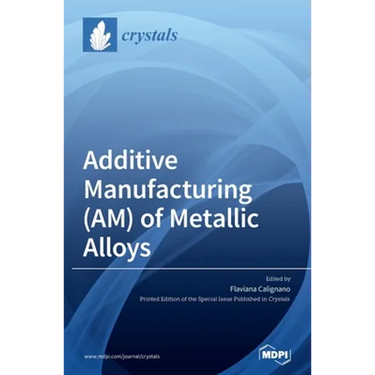 Additive Manufacturing (AM) of Metallic Alloys