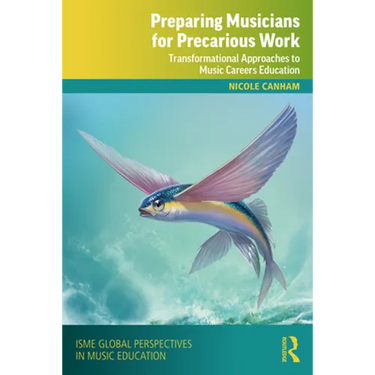 Preparing Musicians for Precarious Work: Transformational Approaches to Music Careers Education