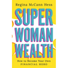 Super Woman Wealth: How to Become Your Own Financial Hero
