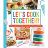 Let's Cook Together!: Fun and Tasty Recipes to Make with Your Kids!