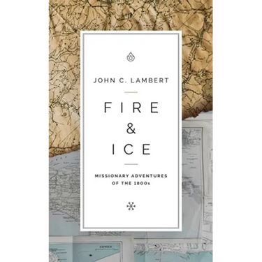 Fire & Ice: Missionary Adventures of the 1800s
