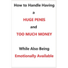 How To Handle Having a Huge Penis And Too Much Money While Also Being Emotionally Available